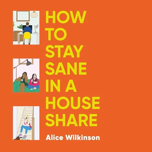 How to Stay Sane in a House Share By Alice Wilkinson